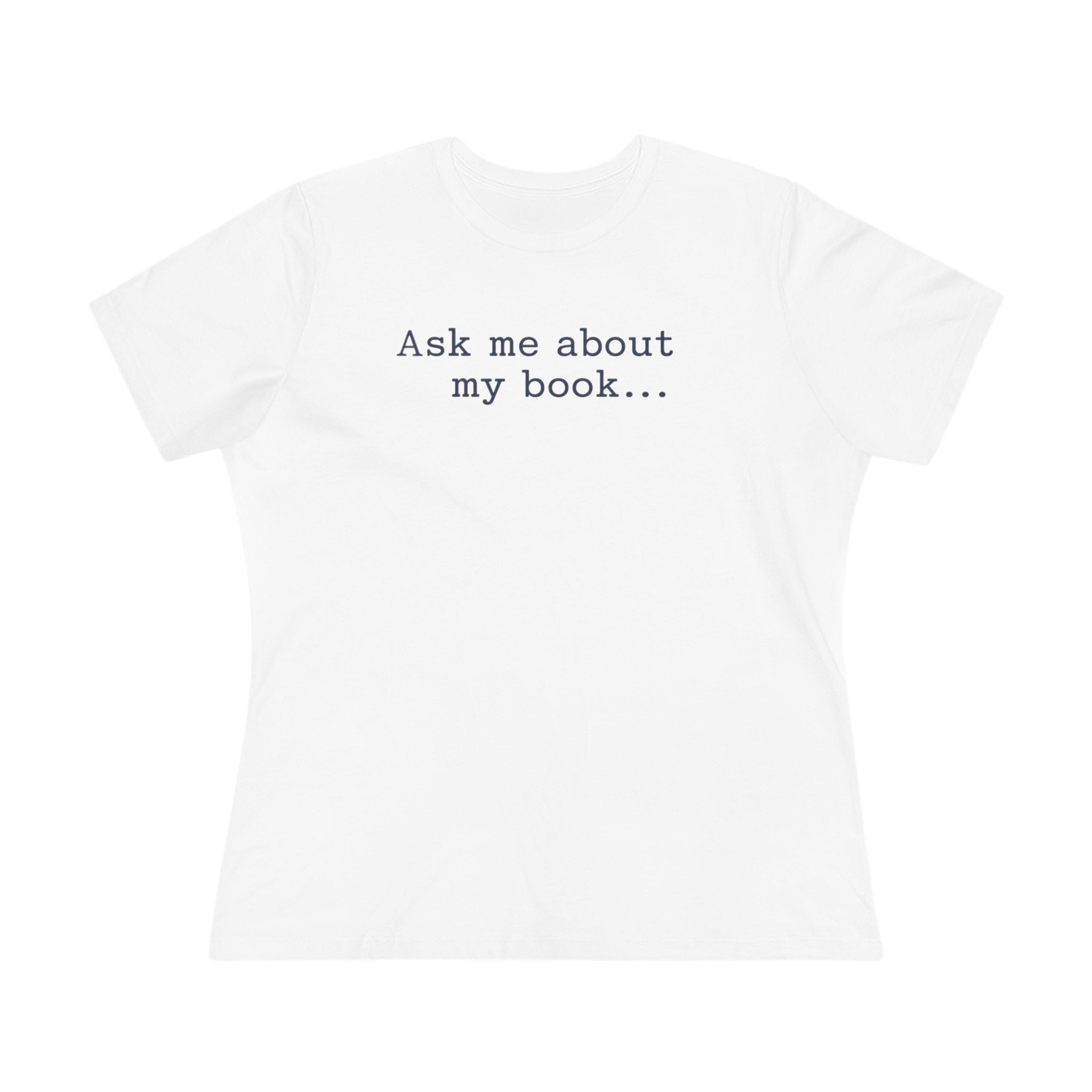 Ask Me About My Book - Womens Cotton T-Shirt
