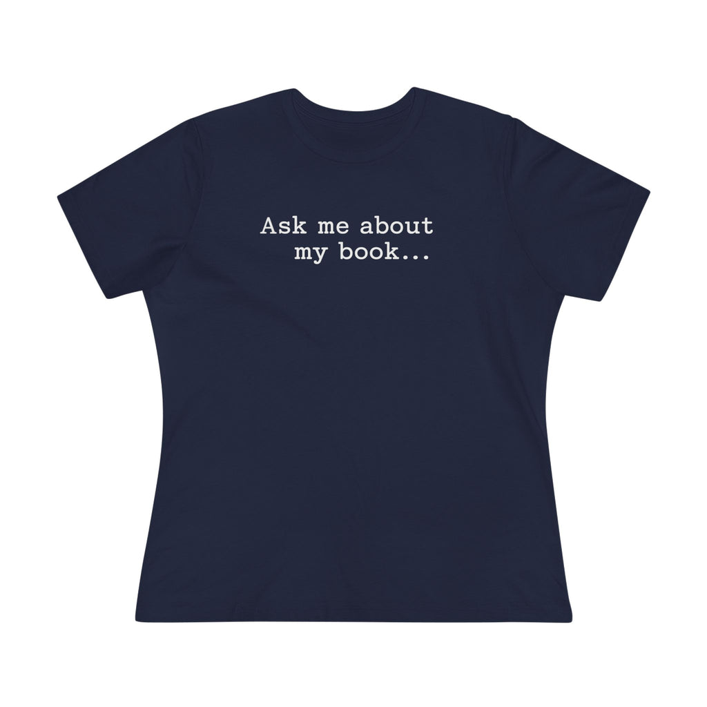 Ask Me About My Book - Women's Cotton T-Shirt