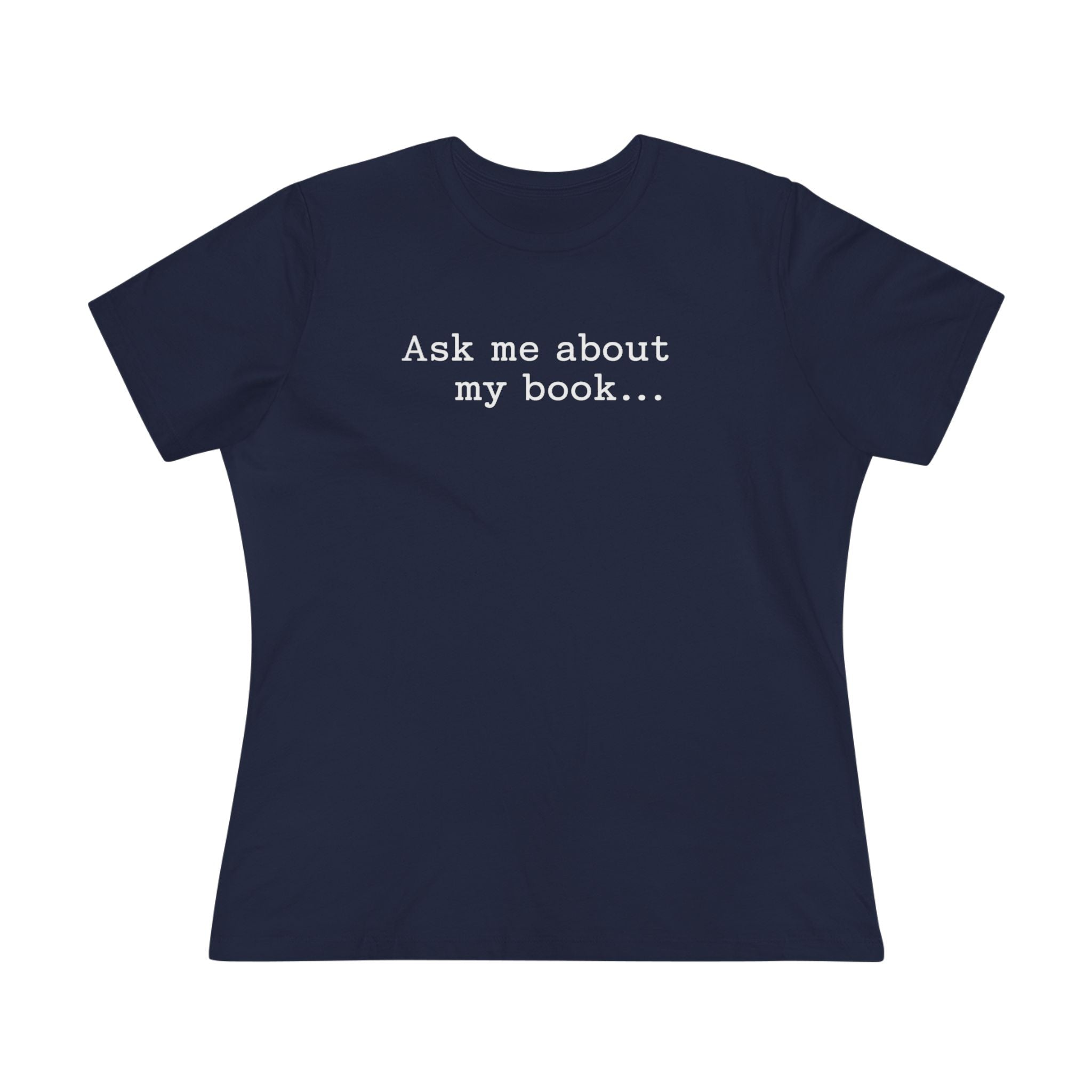 Ask Me About My Book - Women's Cotton T-Shirt