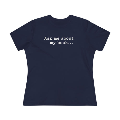 Ask Me About My Book - Women's Cotton T-Shirt