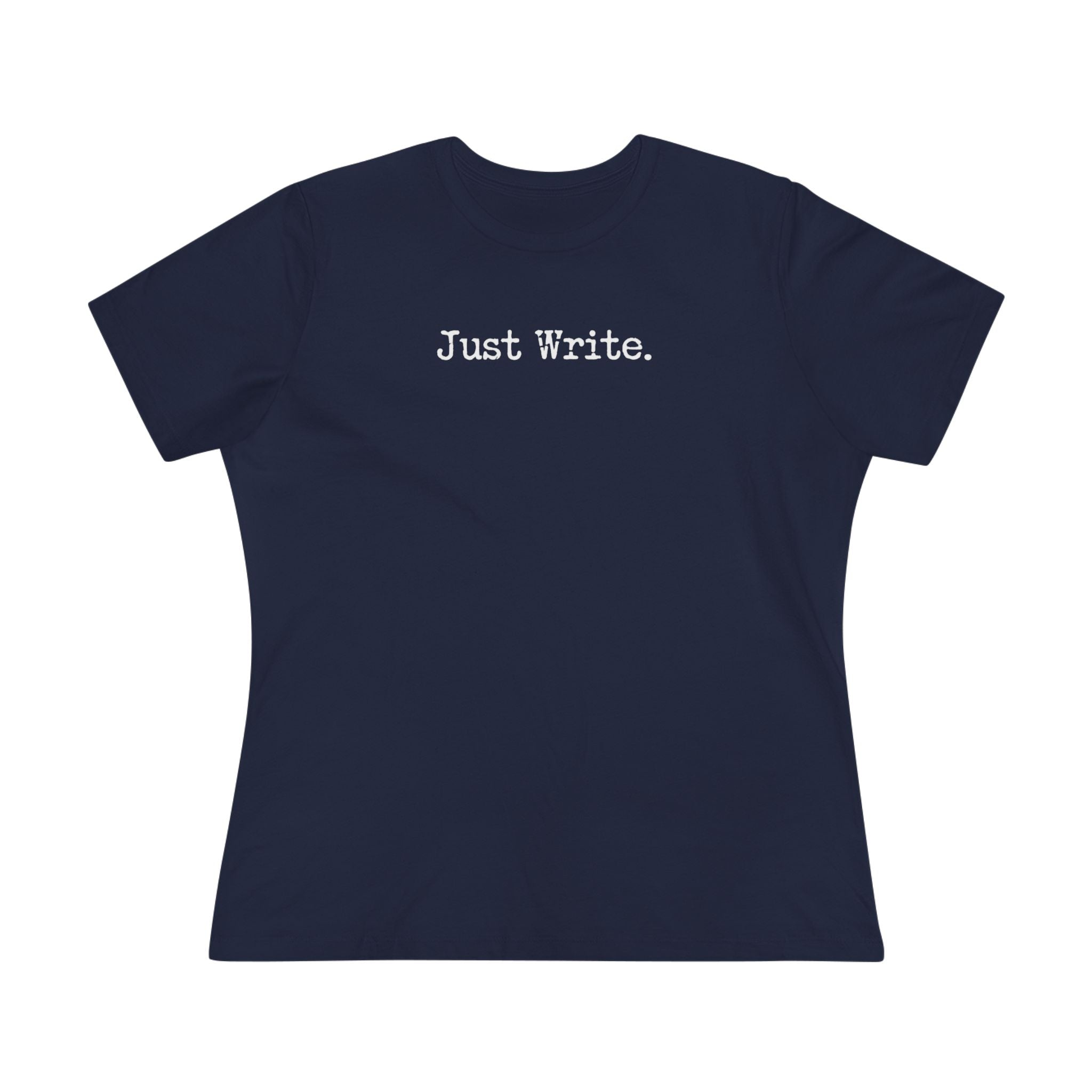 Just Write. - Women's Cotton T Shirt